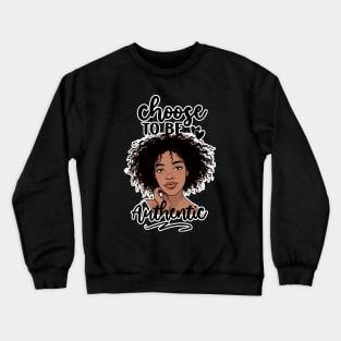 "Choose To Be Authentic" Black Woman Crewneck Sweatshirt